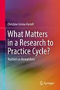 E-Book (pdf) What Matters in a Research to Practice Cycle? von Christine Grima-Farrell