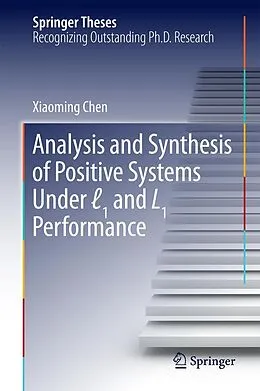 E-Book (pdf) Analysis and Synthesis of Positive Systems Under l1 and L1 Performance von Xiaoming Chen