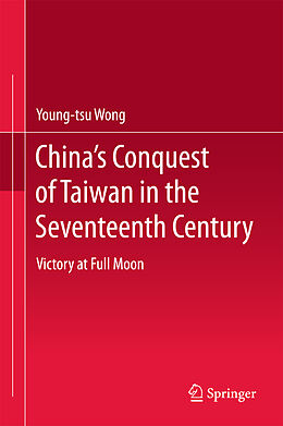 Livre Relié China s Conquest of Taiwan in the Seventeenth Century de Young-Tsu Wong