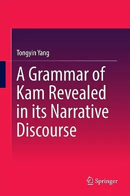 E-Book (pdf) A Grammar of Kam Revealed in Its Narrative Discourse von Tongyin Yang