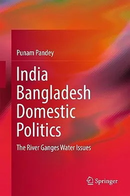 E-Book (pdf) India Bangladesh Domestic Politics von Punam Pandey