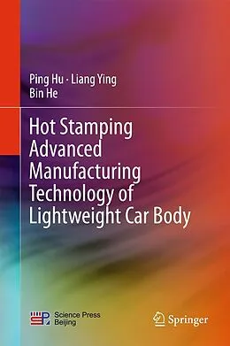E-Book (pdf) Hot Stamping Advanced Manufacturing Technology of Lightweight Car Body von Ping Hu, Liang Ying, Bin He