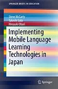 E-Book (pdf) Implementing Mobile Language Learning Technologies in Japan von Steve McCarty, Hiroyuki Obari, Takeshi Sato