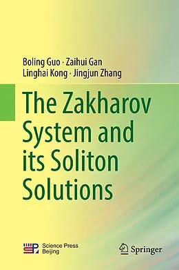 E-Book (pdf) The Zakharov System and its Soliton Solutions von Boling Guo, Zaihui Gan, Linghai Kong
