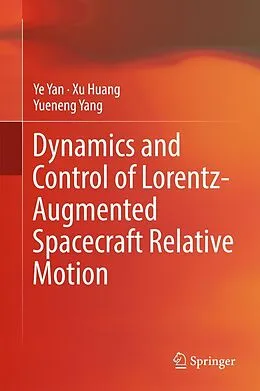 E-Book (pdf) Dynamics and Control of Lorentz-Augmented Spacecraft Relative Motion von Ye Yan, Xu Huang, Yueneng Yang