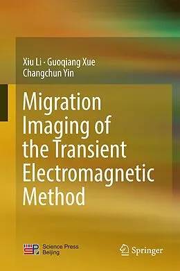 E-Book (pdf) Migration Imaging of the Transient Electromagnetic Method von Xiu Li, Guoqiang Xue, Changchun Yin