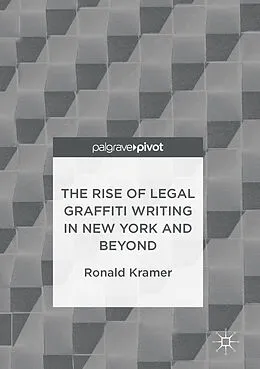 E-Book (pdf) The Rise of Legal Graffiti Writing in New York and Beyond von Ronald Kramer
