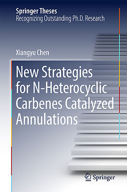 Fester Einband New Strategies for N-Heterocyclic Carbenes Catalyzed Annulations von Xiangyu Chen