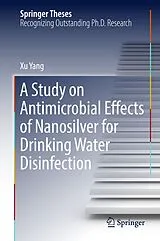 Fester Einband A Study on Antimicrobial Effects of Nanosilver for Drinking Water Disinfection von Xu Yang