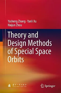 E-Book (pdf) Theory and Design Methods of Special Space Orbits von Yasheng Zhang, Yanli Xu, Haijun Zhou