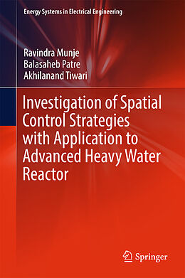 Livre Relié Investigation of Spatial Control Strategies with Application to Advanced Heavy Water Reactor de Ravindra Munje, Akhilanand Tiwari, Balasaheb Patre