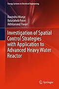 E-Book (pdf) Investigation of Spatial Control Strategies with Application to Advanced Heavy Water Reactor von Ravindra Munje, Balasaheb Patre, Akhilanand Tiwari