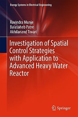 eBook (pdf) Investigation of Spatial Control Strategies with Application to Advanced Heavy Water Reactor de Ravindra Munje, Balasaheb Patre, Akhilanand Tiwari