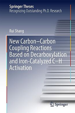 E-Book (pdf) New Carbon-Carbon Coupling Reactions Based on Decarboxylation and Iron-Catalyzed C-H Activation von Rui Shang