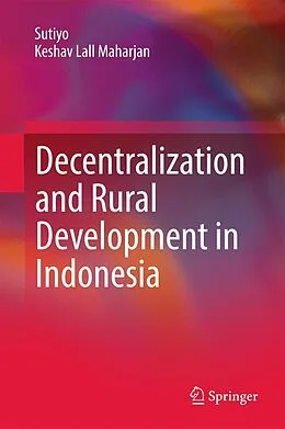 E-Book (pdf) Decentralization and Rural Development in Indonesia von Sutiyo, Keshav Lall Maharjan