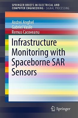 eBook (pdf) Infrastructure Monitoring with Spaceborne SAR Sensors de Andrei Anghel, Gabriel Vasile, Remus Cacoveanu