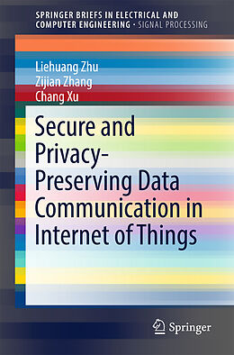 Kartonierter Einband Secure and Privacy-Preserving Data Communication in Internet of Things von Liehuang Zhu, Zijian Zhang, Chang Xu