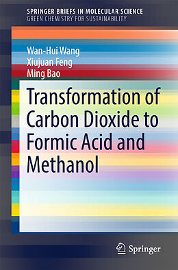 Kartonierter Einband Transformation of Carbon Dioxide to Formic Acid and Methanol von Wan-Hui Wang, Xiujuan Feng, Ming Bao