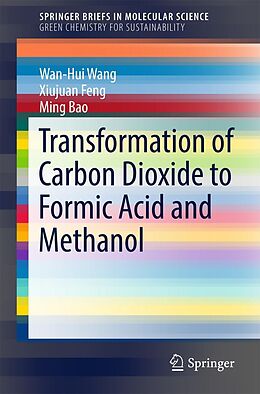 eBook (pdf) Transformation of Carbon Dioxide to Formic Acid and Methanol de Wan-Hui Wang, Xiujuan Feng, Ming Bao