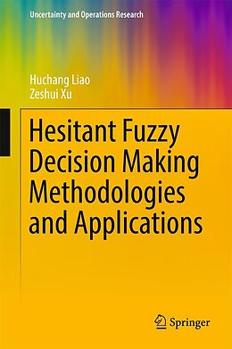 E-Book (pdf) Hesitant Fuzzy Decision Making Methodologies and Applications von Huchang Liao, Zeshui Xu