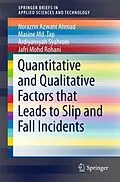 E-Book (pdf) Quantitative and Qualitative Factors that Leads to Slip and Fall Incidents von Ardiyansyah Syahrom, Norazrin Azwani Ahmad, Masine Md. Tap