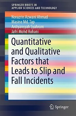E-Book (pdf) Quantitative and Qualitative Factors that Leads to Slip and Fall Incidents von Ardiyansyah Syahrom, Norazrin Azwani Ahmad, Masine Md. Tap