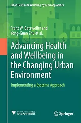 E-Book (pdf) Advancing Health and Wellbeing in the Changing Urban Environment von Franz W. Gatzweiler, Jo I. Boufford, Keisuke Hanaki