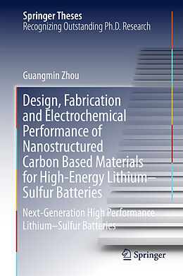 Fester Einband Design, Fabrication and Electrochemical Performance of Nanostructured Carbon Based Materials for High-Energy LithiumSulfur Batteries von Guangmin Zhou