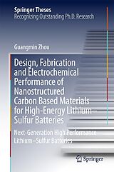eBook (pdf) Design, Fabrication and Electrochemical Performance of Nanostructured Carbon Based Materials for High-Energy Lithium-Sulfur Batteries de Guangmin Zhou