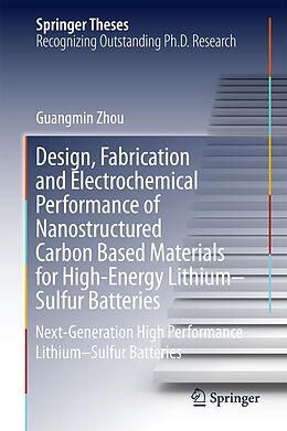 eBook (pdf) Design, Fabrication and Electrochemical Performance of Nanostructured Carbon Based Materials for High-Energy Lithium-Sulfur Batteries de Guangmin Zhou