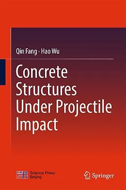 E-Book (pdf) Concrete Structures Under Projectile Impact von Qin Fang, Hao Wu