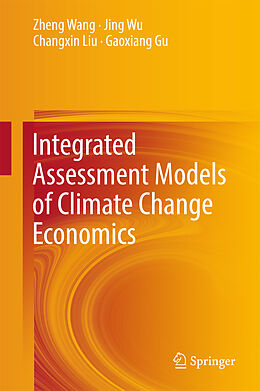 Fester Einband Integrated Assessment Models of Climate Change Economics von Zheng Wang, Gaoxiang Gu, Changxin Liu
