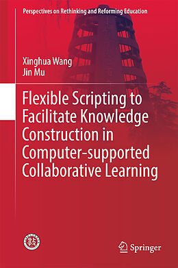 Livre Relié Flexible Scripting to Facilitate Knowledge Construction in Computer-supported Collaborative Learning de Xinghua Wang, Jin Mu