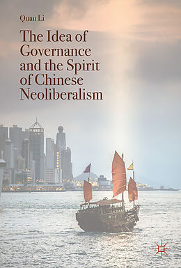 Livre Relié The Idea of Governance and the Spirit of Chinese Neoliberalism de Quan Li