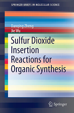 Kartonierter Einband Sulfur Dioxide Insertion Reactions for Organic Synthesis von Danqing Zheng, Jie Wu