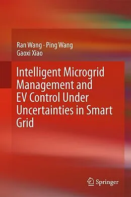 E-Book (pdf) Intelligent Microgrid Management and EV Control Under Uncertainties in Smart Grid von Ran Wang, Ping Wang, Gaoxi Xiao