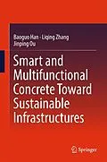 E-Book (pdf) Smart and Multifunctional Concrete Toward Sustainable Infrastructures von Baoguo Han, Liqing Zhang, Jinping Ou