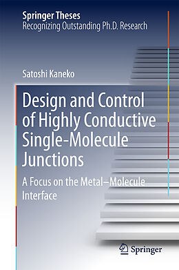 Livre Relié Design and Control of Highly Conductive Single-Molecule Junctions de Satoshi Kaneko