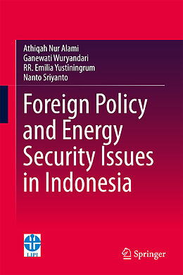 Livre Relié Foreign Policy and Energy Security Issues in Indonesia de Athiqah Nur Alami, Ganewati Wuryandari, R.R Emilia Yustiningrum