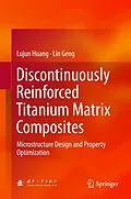 E-Book (pdf) Discontinuously Reinforced Titanium Matrix Composites von Lujun Huang, Lin Geng