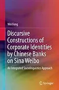 E-Book (pdf) Discursive Constructions of Corporate Identities by Chinese Banks on Sina Weibo von Wei Feng