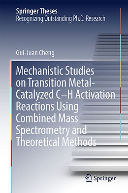 Fester Einband Mechanistic Studies on Transition Metal-Catalyzed C-H Activation Reactions Using Combined Mass Spectrometry and Theoretical Methods von Gui-Juan Cheng