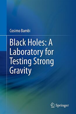 eBook (pdf) Black Holes: A Laboratory for Testing Strong Gravity de Cosimo Bambi