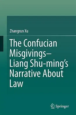 E-Book (pdf) The Confucian Misgivings--Liang Shu-ming's Narrative About Law von Zhangrun Xu