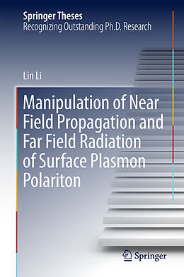 Livre Relié Manipulation of Near Field Propagation and Far Field Radiation of Surface Plasmon Polariton de Lin Li