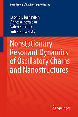 Fester Einband Nonstationary Resonant Dynamics of Oscillatory Chains and Nanostructures von Leonid I. Manevitch, Yuli Starosvetsky, Valeri Smirnov