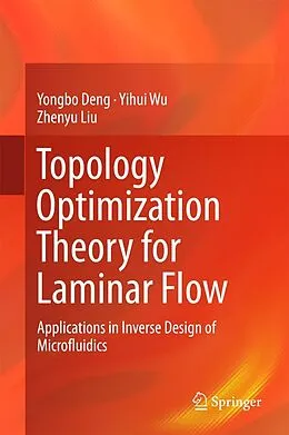 E-Book (pdf) Topology Optimization Theory for Laminar Flow von Yongbo Deng, Yihui Wu, Zhenyu Liu