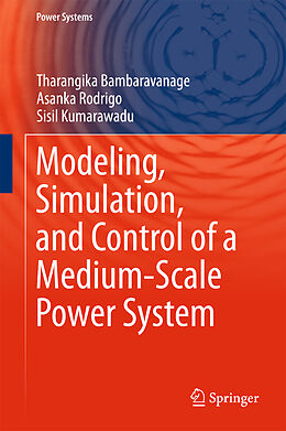 Fester Einband Modeling, Simulation, and Control of a Medium-Scale Power System von Tharangika Bambaravanage, Sisil Kumarawadu, Asanka Rodrigo