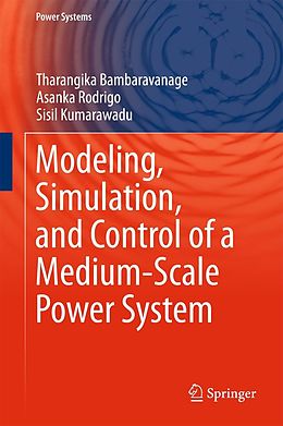 E-Book (pdf) Modeling, Simulation, and Control of a Medium-Scale Power System von Tharangika Bambaravanage, Asanka Rodrigo, Sisil Kumarawadu