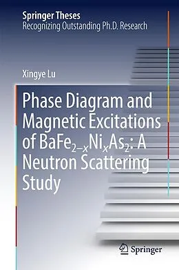 E-Book (pdf) Phase Diagram and Magnetic Excitations of BaFe2-xNixAs2: A Neutron Scattering Study von Xingye Lu